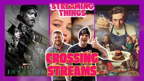 Secret Invasion, No Hard Feelings, & The Bear | CROSSING STREAMS