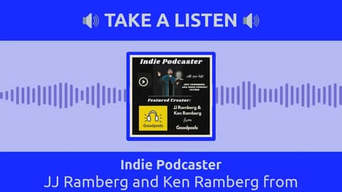 Indie Podcaster - JJ Ramberg and Ken Ramberg from Goodpods