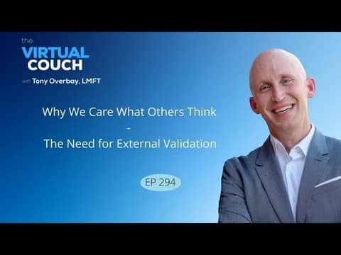 Why We Care What Others Think - The Need for External Validation - Virtual Couch Ep 294 Why We Care What Others Think - The Need for External Validation - Virtual Couch Ep 294
