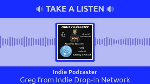 Indie Podcaster - Greg from Indie Drop-In Network