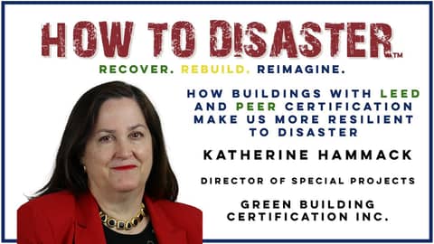 S03-E22 - How Buildings with LEED and PEER Cert. Improve Disaster Resilience Katherine Hammack