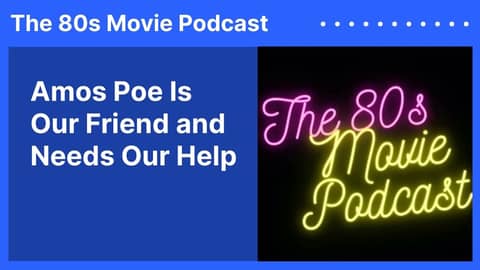Amos Poe Is Our Friend and Needs Our Help | The 80s Movie Podcast