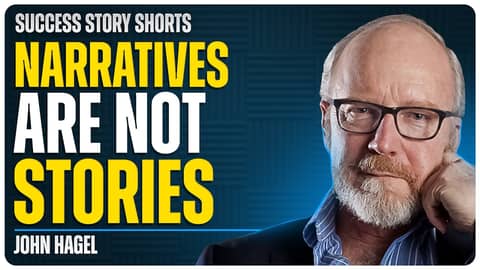 Narratives Are Not Stories | John Hagel - Founder of Center For The Edge