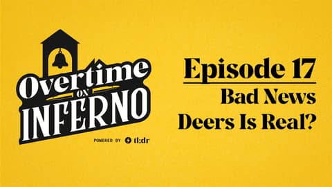 Bad News Deers Is Real? - Overtime on Inferno: EP17