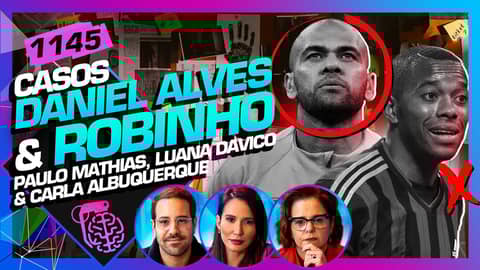 ROBINHO E DANIEL ALVES: PAULO MATHIAS, LUANA DAVICO E CARLA  - Inteligência Ltda. Podcast #1145