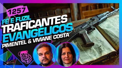 TRAFICANTES EVANGÉLICOS: RODRIGO PIMENTEL E VIVIANE COSTA - Inteligência Ltda. Podcast #1257