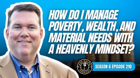 How do I manage poverty, wealth, and material needs with a heavenly mindset? How do I manage poverty, wealth, and material needs with a heavenly mindset?