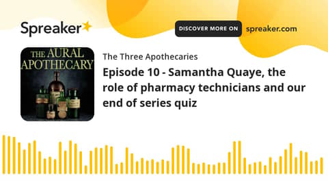 Episode 10 - Samantha Quaye, the role of pharmacy technicians and our end of series quiz (part 2 of