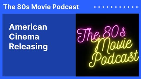 American Cinema Releasing | The 80s Movie Podcast