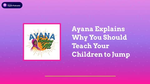 Ayana Explains It All - Ayana Explains Why You Should Teach Your Children to Jump