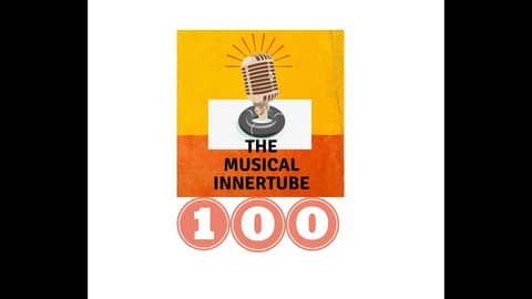 The Musical Innertube - Volume 2, Episode 100 - The 100th Episode!