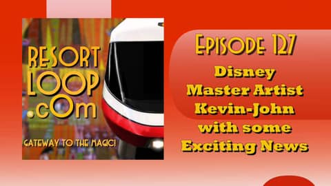 ResortLoop.com Podcast Episode 127 - Disney Master Artist Kevin-John with some Exciting News