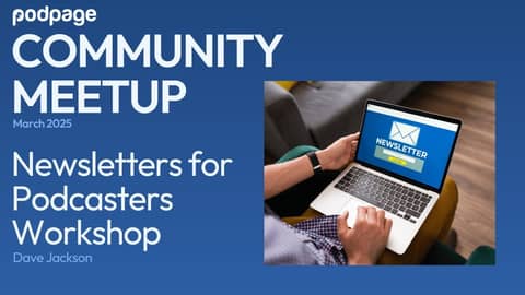 Podpage Community Meetup: Podcast Newsletter Workshop