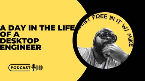 Day in the Life of A Desktop Engineer Day in the Life of A Desktop Engineer