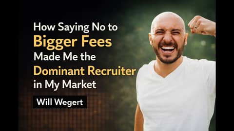 How Saying No to Bigger Fees Made Me the Dominant Recruiter in My Market | Will Wegert
