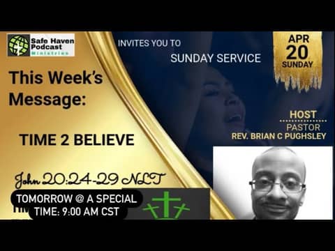 Safe Haven Podcast “Time 2 Believe” John 20:24-29 NLT 4/20/2025 Rev. Brian C. Pughsley