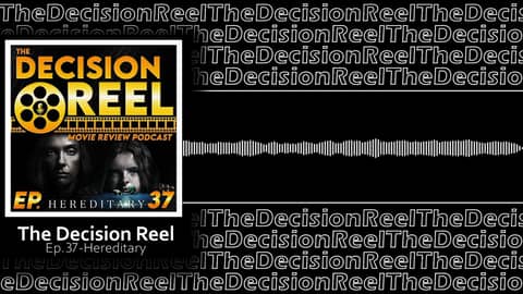 The Decision Reel Ep.37- Hereditary
