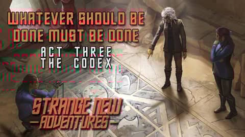 SNA Whatever Should Be Done Must Be Done, Act 3: "The Codex" Season Finale