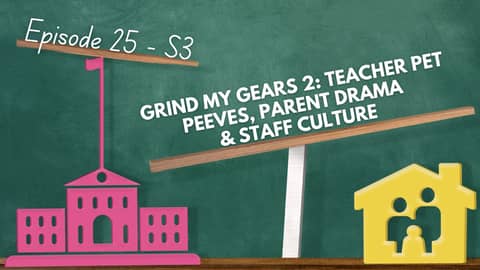 Grind My Gears 2: Teacher Pet Peeves, Parent Drama & Staff Culture