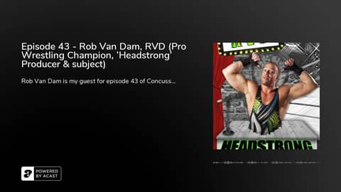 Episode 43 - Rob Van Dam, RVD (Pro Wrestling Champion, 'Headstrong' Producer & subject) Episode 43 - Rob Van Dam, RVD (Pro Wrestling Champion, 'Headstrong' Producer & subject)