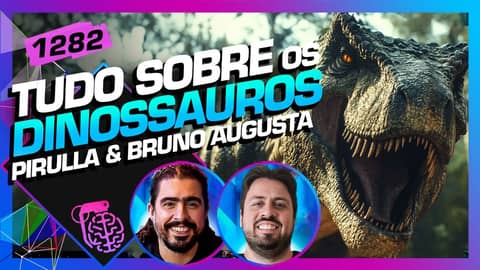 TUDO SOBRE OS DINOSSAUROS: PIRULLA E BRUNO AUGUSTA - Inteligência Ltda. Podcast #1282