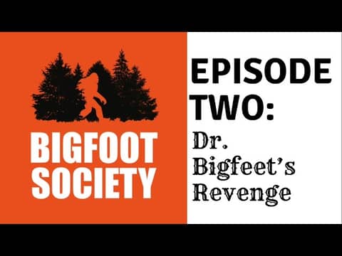 Bigfoot  Society Episode 2 - Dr. Bigfeet's Revenge