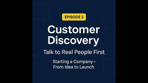 Customer Discovery Explained: How to Talk to Real Users Before You Build Anything (Episode 2)