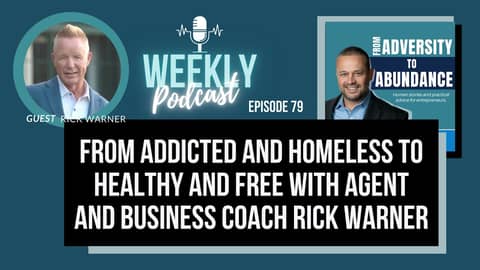 EP79: From Addicted and Homeless to Healthy and Free with Agent and Business Coach Rick Warner