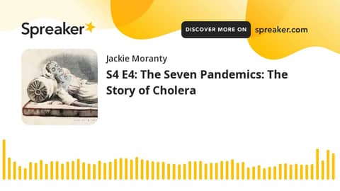 S4 E4: The Seven Pandemics: The Story of Cholera
