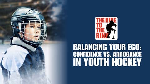 The Ride To The Rink - Balancing Your Ego: Confidence vs. Arrogance in Youth Hockey