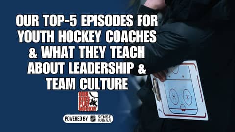 Our Top-5 episodes for Youth Hockey Coaches & What They Teach About Leadership & Team Culture