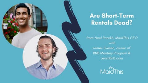 Are Short-Term Rentals Dead? MaidThis Interview with James Svetec of BNB Mastery Program