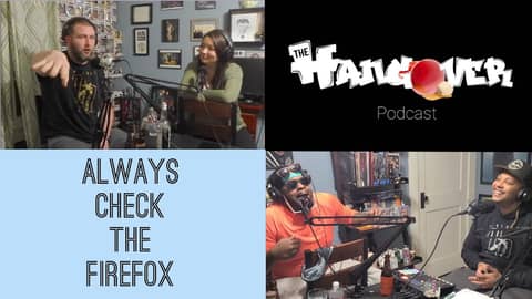 Always Check The Firefox | The Hangover Podcast Ep 25