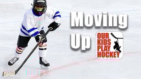 Our Kids Play Hockey: Moving Up