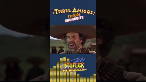 "Three Amigos" (1985) 80s Flick Flashback Episode Soundbite "Three Amigos" (1985) 80s Flick Flashback Episode Soundbite