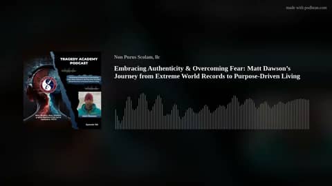 Embracing Authenticity & Overcoming Fear: Matt Dawson’s Journey from Extreme World Records to Purpos
