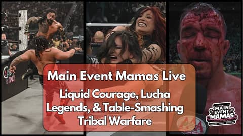 Main Event Mamas Live: Liquid Courage, Lucha Legends, & Table-Smashing Tribal Warfare