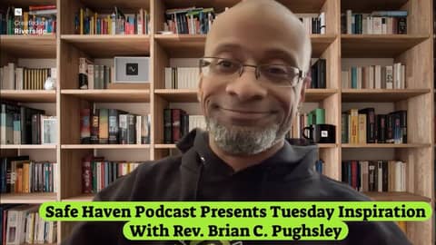 Safe Haven Podcast Presents Tuesday Inspiration With Rev. Brian C. Pughsley 12/17/2024
