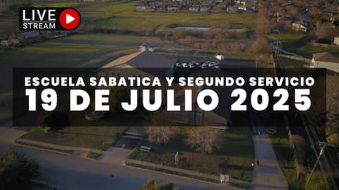 Escuela Sabática & Segundo Servicio (7/19/25)