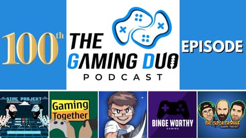 The Gaming Duo's 100th Episode Celebration!