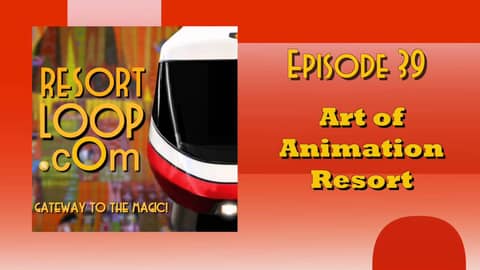 ResortLoop.com Podcast Episode 39 - Art of Animation Resort ResortLoop.com Podcast Episode 39 - Art of Animation Resort