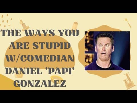 The Ways You Are Stupid with comedian Daniel 'Papi' Gonzalez: Old White Men SAY