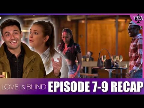 Love is Blind Season 9 | Episode 7 - 9 Recap