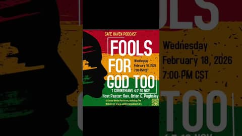 Safe Haven Podcast “Fools For God Too” 1 Corinthians 4:7-10 NCV for 2/18/2026