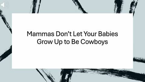 Mammas Don't Let Your Babies Grow Up to Be Cowboys