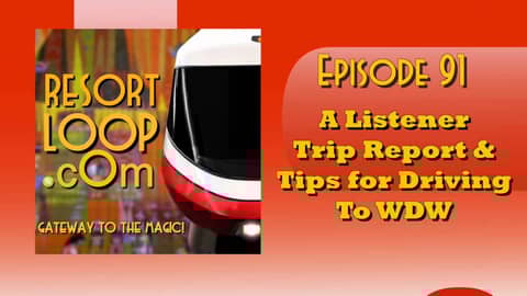 ResortLoop.com Podcast Episode 91 - A Listener Trip Report & Tips for Driving To WDW