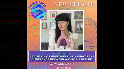 Praise Kink & Breeding Kink + What's the Difference Between a Kink & a Fetish? with Gigi Engle Praise Kink & Breeding Kink + What's the Difference Between a Kink & a Fetish? with Gigi Engle