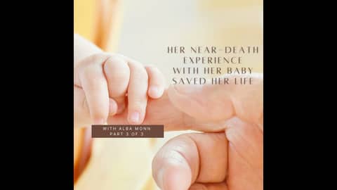 Her NDE With Her Newborn Baby Saved Her Life- Part 3