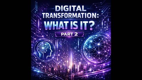 Module 1 - Digital Transformation: What Is It Part 2