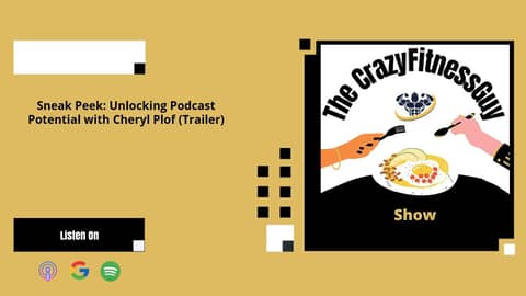 The CrazyFitnessGuy® Show - Sneak Peek: Unlocking Podcast Potential with Cheryl Plof (Trailer)